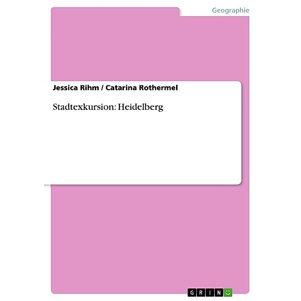 Stadtexkursion: Heidelberg, Jessica Rihm, Catarina Rothermel