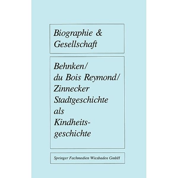 Stadtgeschichte als Kindheitsgeschichte / Biographie & Gesellschaft Bd.5, Imbke Behnken, Manuela Du Bois-Reymond, Jürgen Zinnecker