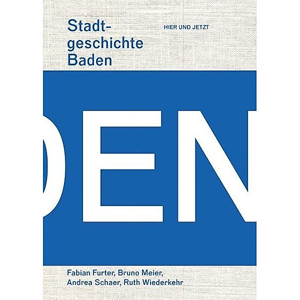 Stadtgeschichte Baden, Fabian Furter, Bruno Meier, Andrea Schaer