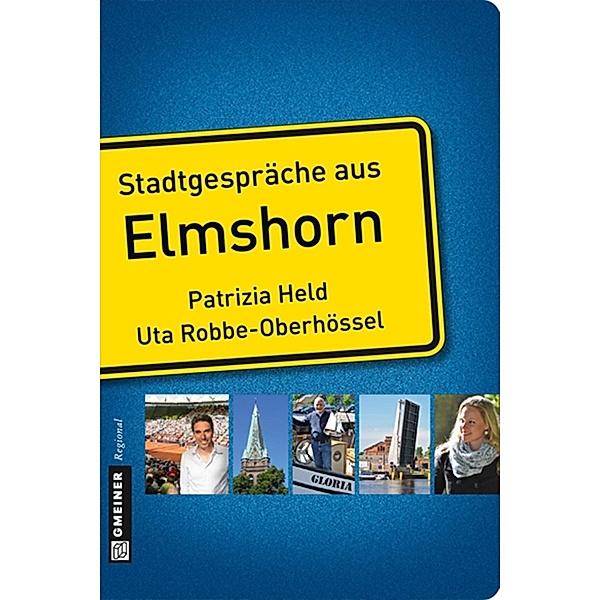 Stadtgespräche aus Elmshorn / Stadtgespräche im GMEINER-Verlag, Patrizia Held, Uta Robbe-Oberhössel