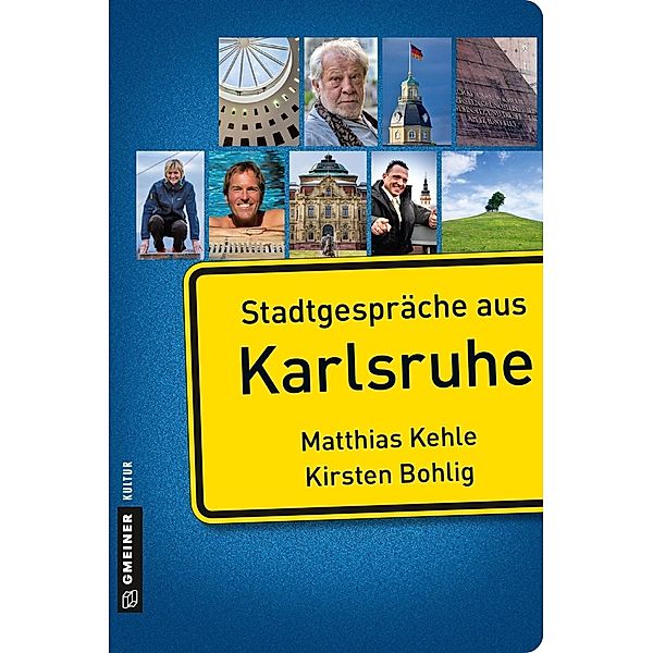 Stadtgespräche aus Karlsruhe / Stadtgespräche im GMEINER-Verlag, Matthias Kehle, Kirsten Bohlig