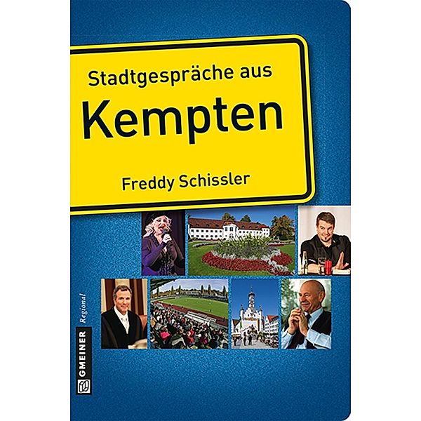 Stadtgespräche aus Kempten / Stadtgespräche im GMEINER-Verlag, Freddy Schissler