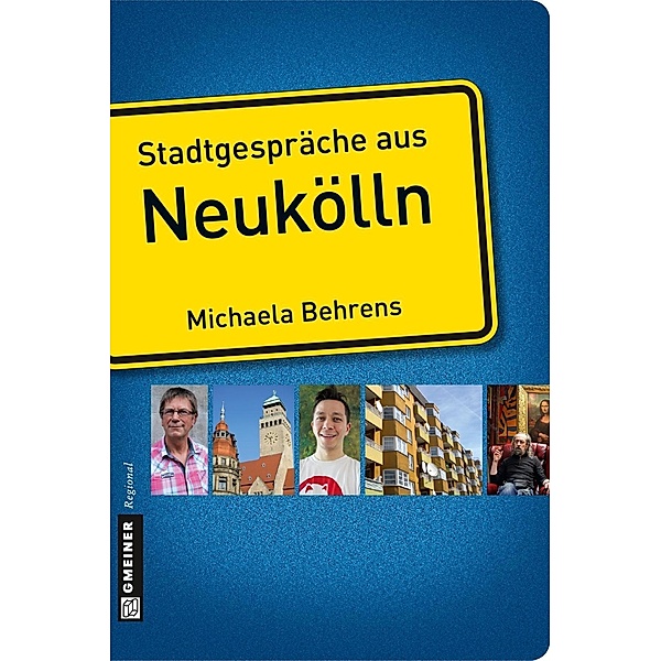 Stadtgespräche aus Neukölln / Stadtgespräche im GMEINER-Verlag, Michaela Behrens