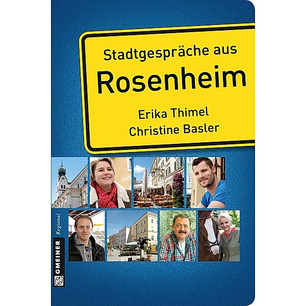 Stadtgespräche aus Rosenheim / Stadtgespräche im GMEINER-Verlag, Erika Thimel, Christine Basler