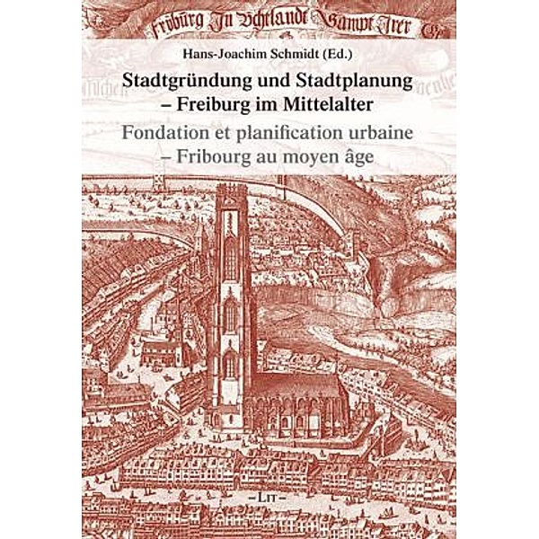 Stadtgründung und Stadtplanung - Freiburg im Mittelalter. Fondation et planification urbaine - Fribourg au moyen âge, Hans J. Schmidt