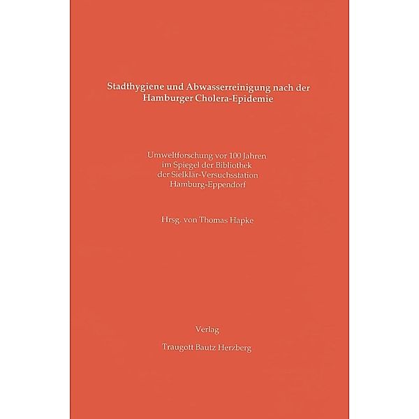 Stadthygiene und Abwasserreinigung nach der Hamburger Cholera-Epidemie, Thomas Hapke