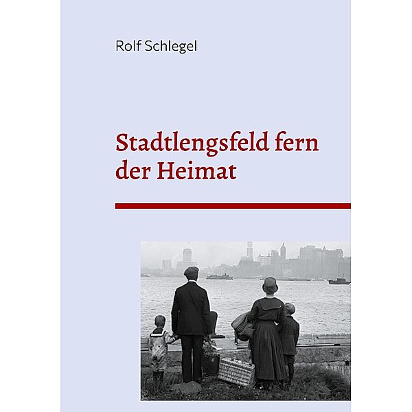 Stadtlengsfeld fern der Heimat / Lengsfelder Geschichten Bd.14, Rolf Schlegel