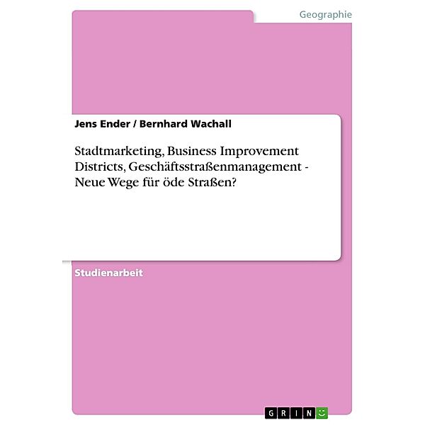 Stadtmarketing, Business Improvement Districts, Geschäftsstraßenmanagement - Neue Wege für öde Straßen?, Jens Ender, Bernhard Wachall