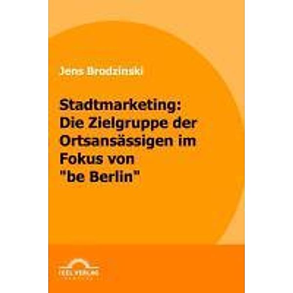 Stadtmarketing: die Zielgruppe der Ortsansässigen im Fokus von be Berlin / Igel-Verlag, Jens Brodzinski