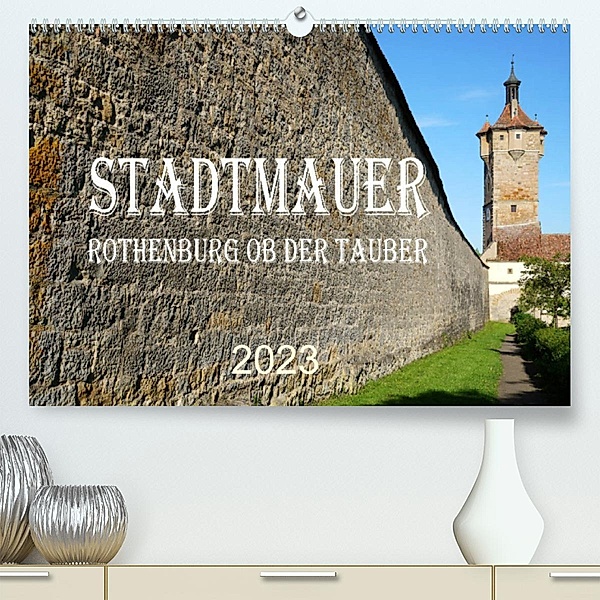 Stadtmauer. Rothenburg ob der Tauber (Premium, hochwertiger DIN A2 Wandkalender 2023, Kunstdruck in Hochglanz), Sergej Schmidt