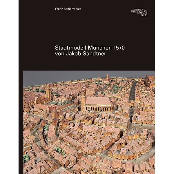 Stadtmodell 1570 von Jakob Sandtner, Franz Schiermeier