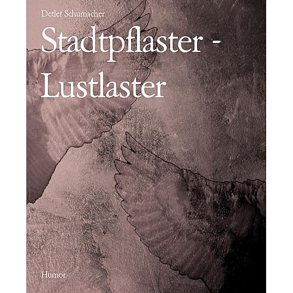 Stadtpflaster - Lustlaster, Detlef Schumacher