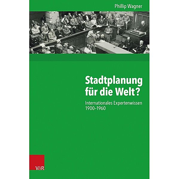 Stadtplanung für die Welt? / Kritische Studien zur Geschichtswissenschaft, Phillip Wagner