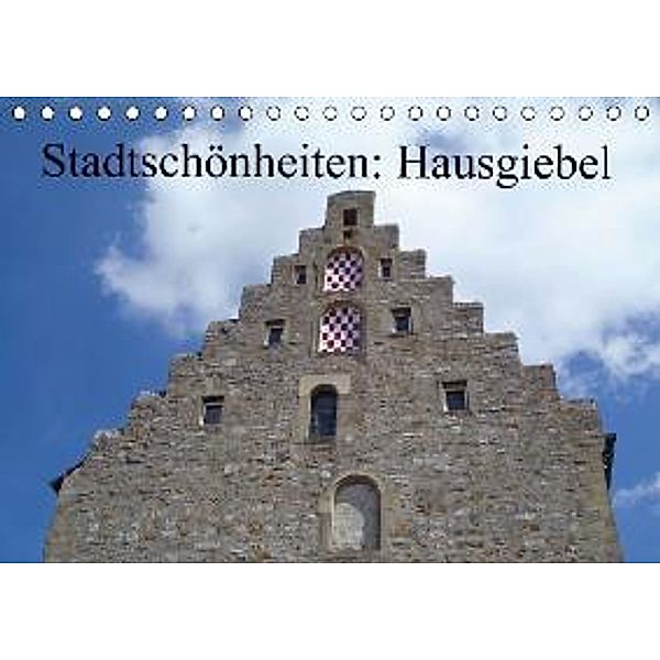 Stadtschönheiten: Hausgiebel (Tischkalender 2016 DIN A5 quer), Ilona Andersen