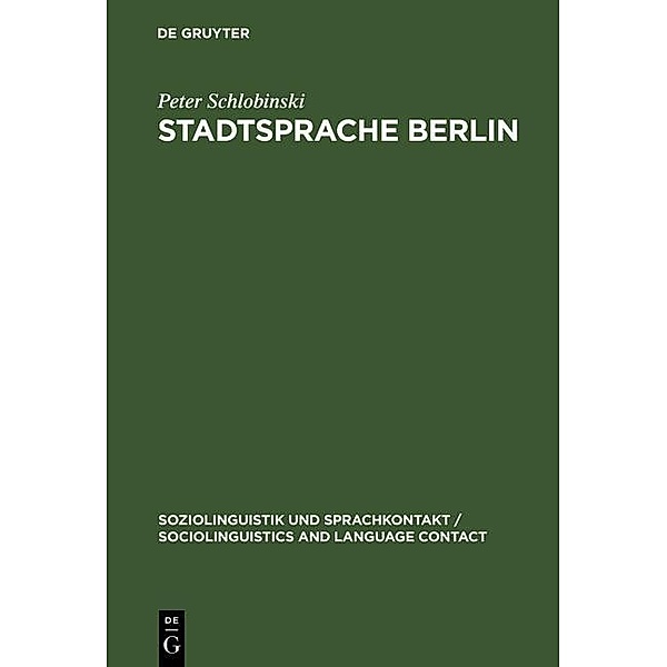Stadtsprache Berlin / Soziolinguistik und Sprachkontakt / Sociolinguistics and Language Contact Bd.3, Peter Schlobinski