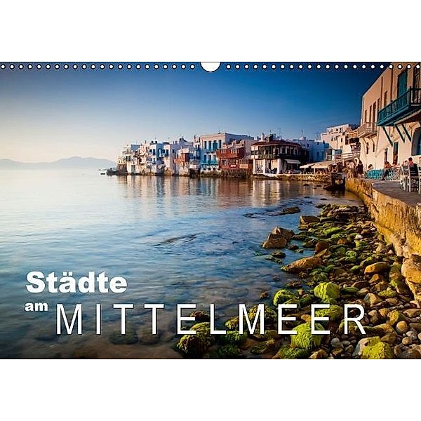 Städte am Mittelmeer (Wandkalender 2016 DIN A3 quer), Calvendo