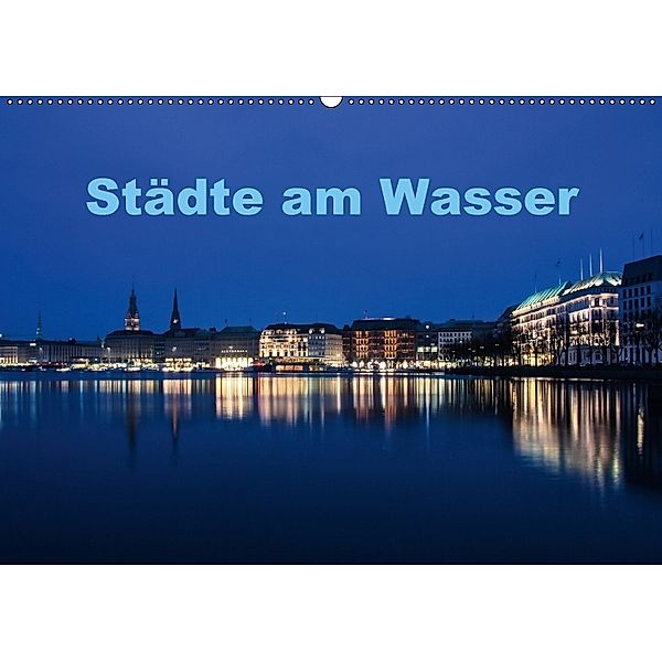 Städte am Wasser (Wandkalender 2018 DIN A2 quer) Dieser erfolgreiche Kalender wurde dieses Jahr mit gleichen Bildern und, Antonio Spiller