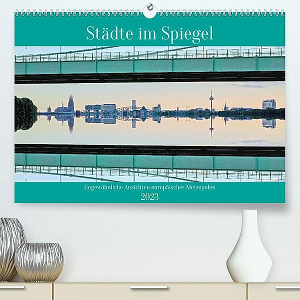 Städte im Spiegel (Premium, hochwertiger DIN A2 Wandkalender 2023, Kunstdruck in Hochglanz), Frank Brehm