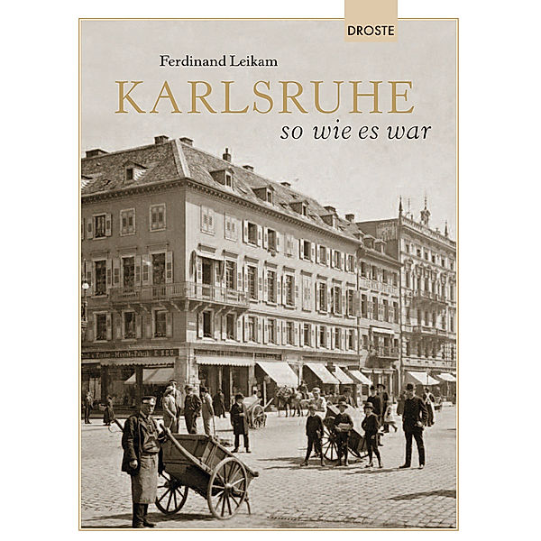 Städte - so wie sie waren / Karlsruhe so wie es war, Ferdinand Leikam