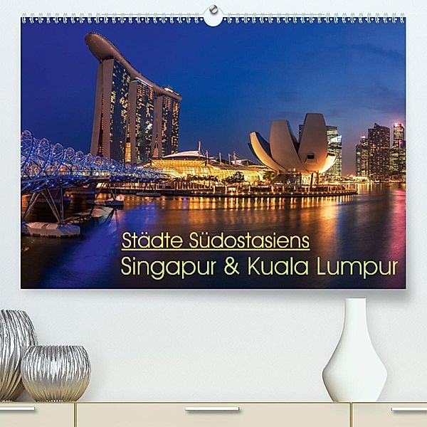 Städte Südostasiens - Singapur & Kuala Lumpur (Premium, hochwertiger DIN A2 Wandkalender 2020, Kunstdruck in Hochglanz), Jean Claude Castor