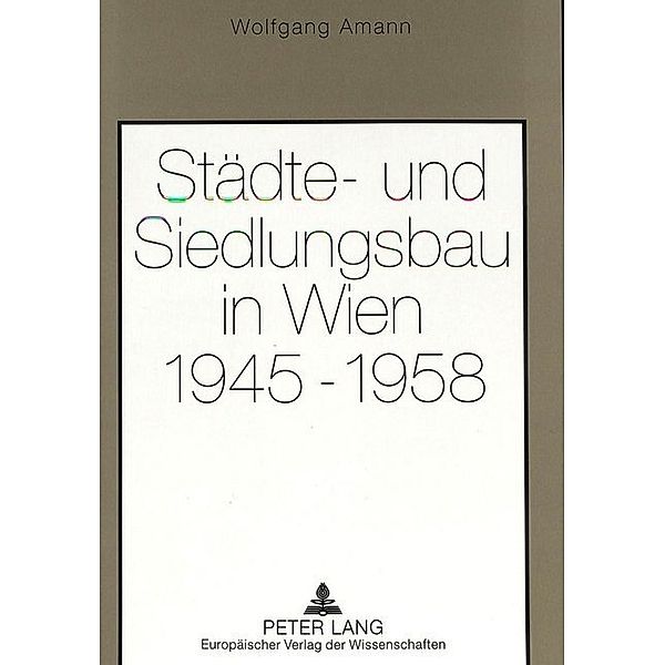 Städte- und Siedlungsbau in Wien 1945-1958, Wolfgang Amann