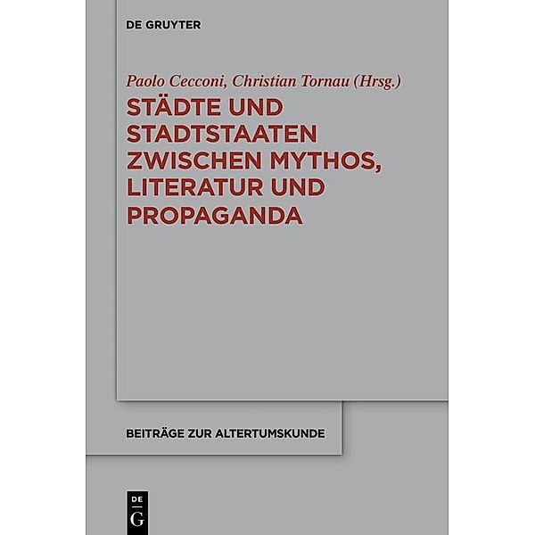 Städte und Stadtstaaten zwischen Mythos, Literatur und Propaganda / Beiträge zur Altertumskunde Bd.383