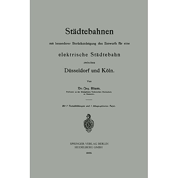 Städtebahnen mit besonderer Berücksichtigung des Entwurfs für eine elektrische Städtebahn zwischen Düsseldorf und Köln, Otto Blum