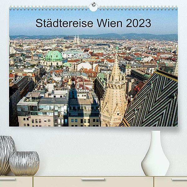 Städtereise WienAT-Version  (Premium, hochwertiger DIN A2 Wandkalender 2023, Kunstdruck in Hochglanz), Marlen Rasche
