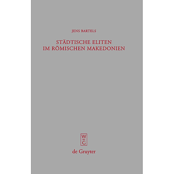 Städtische Eliten im römischen Makedonien / Beiträge zur Altertumskunde Bd.242, Jens Bartels