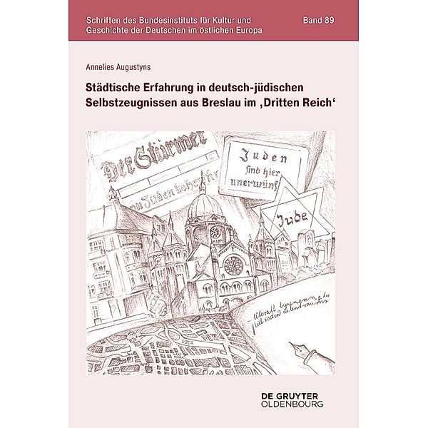 Städtische Erfahrung in deutsch-jüdischen Selbstzeugnissen aus Breslau im ,Dritten Reich' / Schriften des Bundesinstituts für Kultur und Geschichte der Deutschen im östlichen Europa Bd.89, Annelies Augustyns