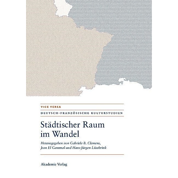 Städtischer Raum im Wandel/Espaces urbains en mutation / Vice versa. Deutsch-französische Kulturstudien Bd.4