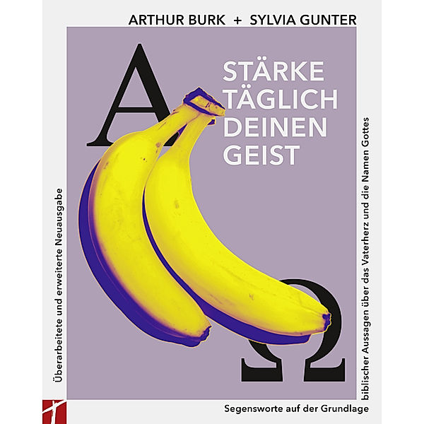 Stärke täglich deinen Geist - 15. Auflage - Neue, überarbeitete und erweiterte Ausgabe, Arthur Burk, Sylvia Gunter