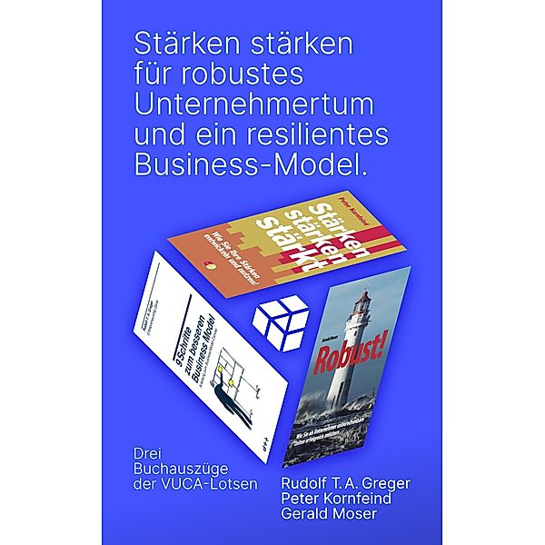 Stärken stärken für resilientes Unternehmertum und ein robustes Business-Model., Rudolf T. A. Greger, Gerald Moser, Peter Kornfeind