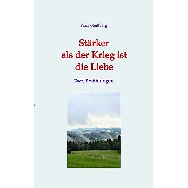 Stärker als der Krieg ist die Liebe, Flora Gleissberg