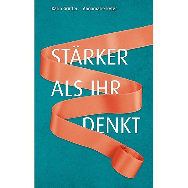 Stärker als ihr denkt, Karin Grütter, Annemari Ryter