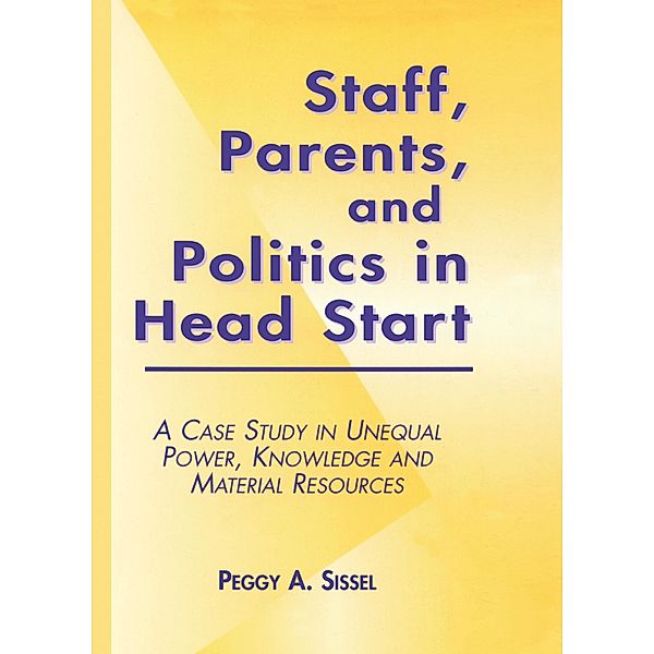 Staff, Parents and Politics in Head Start, Peggy A. Sissel