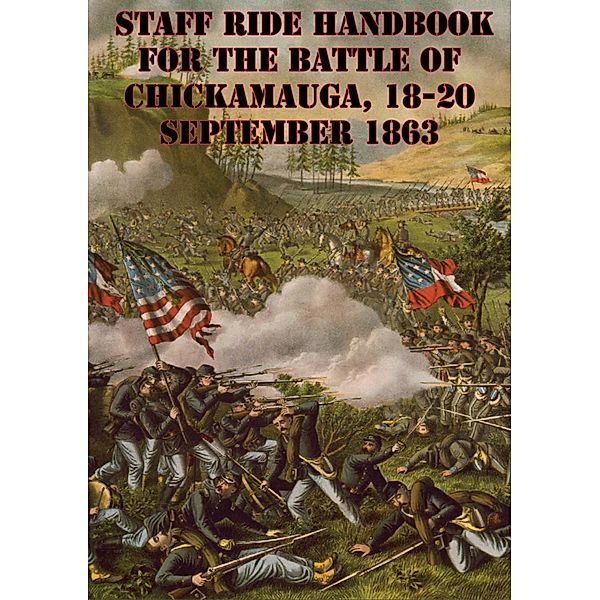 Staff Ride Handbook For The Battle Of Chickamauga, 18-20 September 1863 [Illustrated Edition], William Glenn Robertson