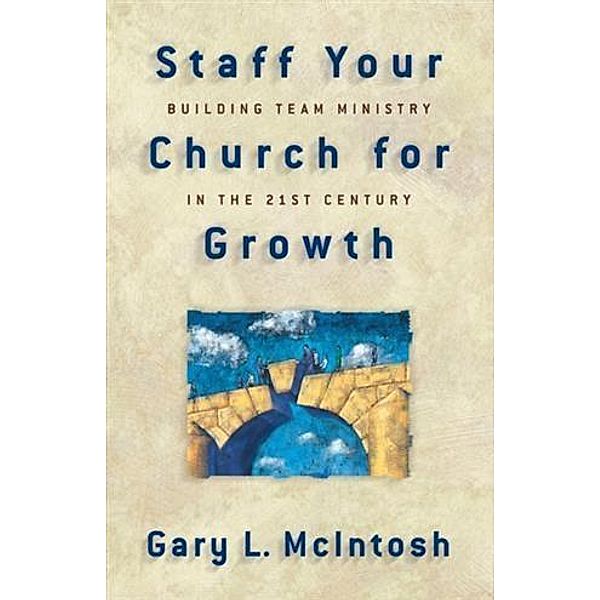 Staff Your Church for Growth, Gary L. McIntosh