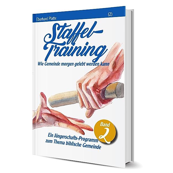 Staffeltraining - Wie Gemeinde morgen gelebt werden kann, Eberhard Platte