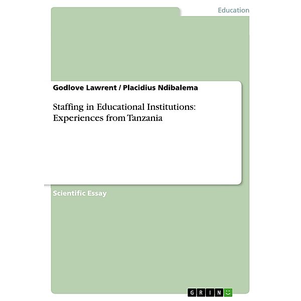 Staffing in Educational Institutions: Experiences from Tanzania, Godlove Lawrent, Placidius Ndibalema