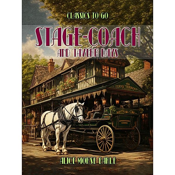 Stage-Coach And Tavern Days, Alice Morse Earle