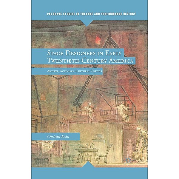 Stage Designers in Early Twentieth-Century America / Palgrave Studies in Theatre and Performance History, E. Essin