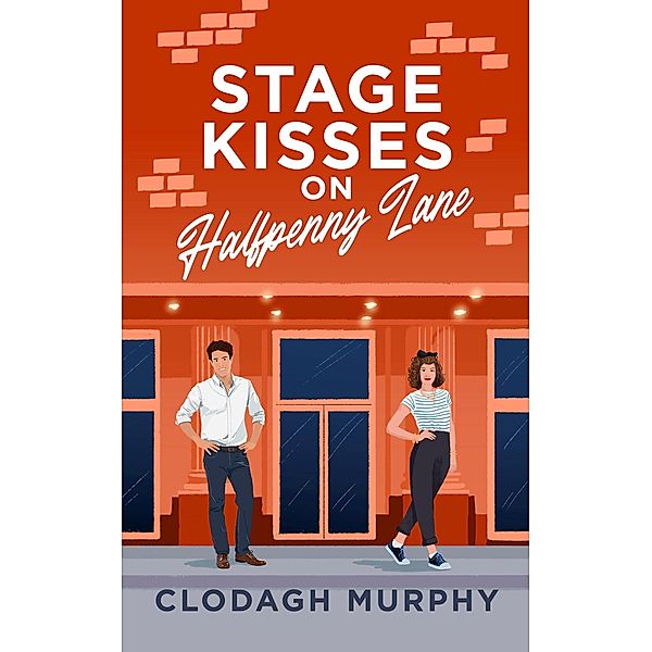 Stage Kisses on Halfpenny Lane / Halfpenny Lane, Clodagh Murphy