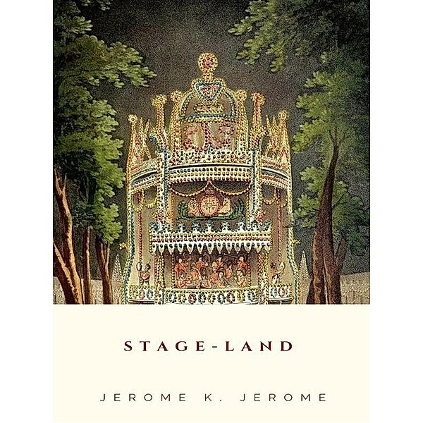 Stage-Land, Jerome K. Jerome