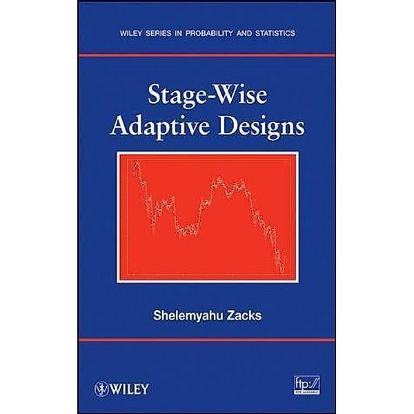 Stage-Wise Adaptive Designs / Wiley Series in Probability and Statistics, Shelemyahu Zacks