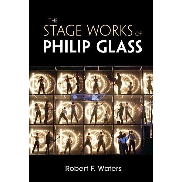 Stage Works of Philip Glass / Composers on the Stage, Robert F. Waters