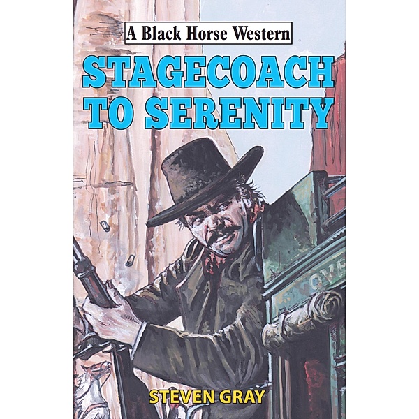 Stagecoach to Serenity / Black Horse Western Bd.0, Steven Gray