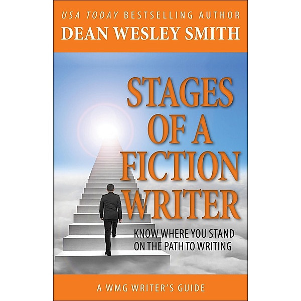 Stages of a Fiction Writer: Know Where You Stand on the Path to Writing (WMG Writer's Guides, #8) / WMG Writer's Guides, Dean Wesley Smith