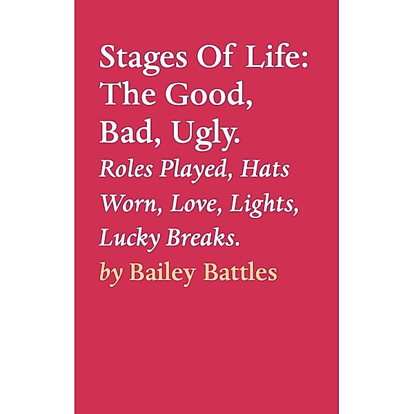 Stages Of Life: The Good, Bad, Ugly., Bailey Battles