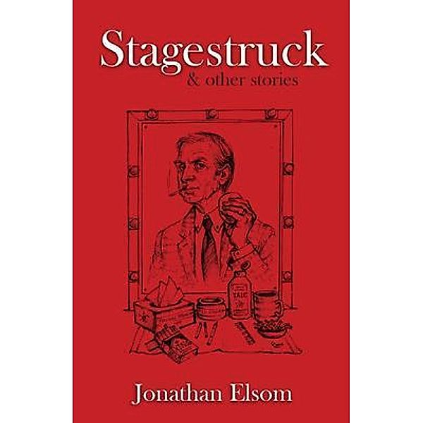 STAGESTRUCK & OTHER STORIES, Jonathan Elsom